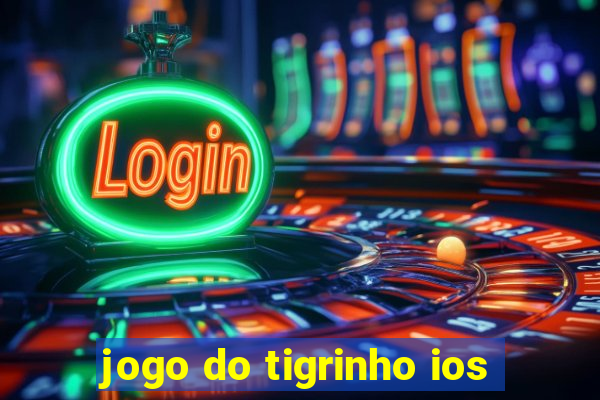 jogo do tigrinho ios